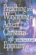 Cover of: Preaching And Worshiping In Advent Christmas and Epiphany by Cynthia Gadsden