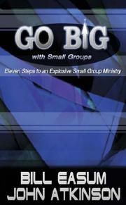 Go big with small groups : eleven steps to an explosive small group ministry