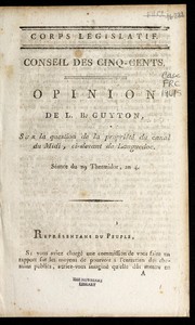 Cover of: Opinion de L.B. Guyton, sur la question de la proprie te  du Canal du Midi, ci-devant de Languedoc: se ance du 29 thermidor, an 4.