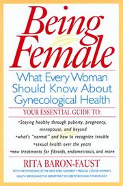 Cover of: Being female: what every woman should know about gynecological health