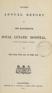 Cover of: Fourth annual report of the Manchester Royal Lunatic Hospital, (situate near Cheadle, Cheshire,) for the year June, 1853, to June, 1854