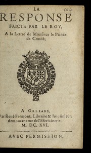 Cover of: La response faicts par le Roy, a la lettre de Monsieur le Prince de Conde .
