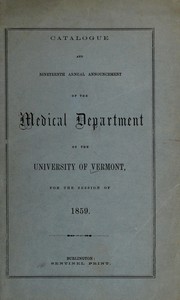 Cover of: Catalogue and nineteenth annual announcement of the Medical Department of the University of Vermont, for the session of 1859