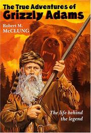 The true adventures of Grizzly Adams by Robert M. McClung