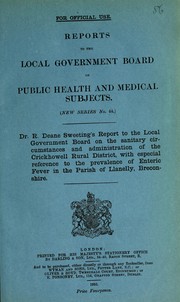Cover of: Dr. R. Deane Sweeting's report to the Local Government Board on the sanitary circumstances and administration of the Crickhowell Rural District, with especial reference to the prevalence of enteric fever in the parish of Llanelly, Breconshire