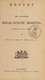 Cover of: Report of the Manchester Royal Lunatic Hospital, (situate near Cheadle, Cheshire), from June 25th, 1860, to June 24th, 1861