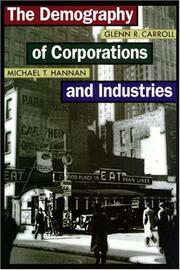 The demography of corporations and industries by Glenn Carroll, Glenn R. Carroll, Michael T. Hannan