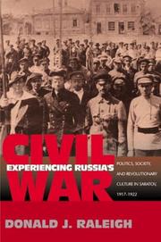 Cover of: Experiencing Russia's civil war: politics, society, and revolutionary culture in Saratov, 1917-1922