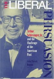 Cover of: The liberal persuasion: Arthur Schlesinger, Jr., and the challenge of the American past