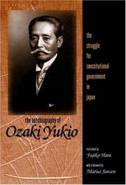 The autobiography of Ozaki Yukio : the struggle for constitutional government in Japan