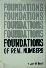 Foundations of real numbers by Claude W. Burrill