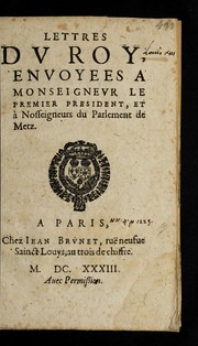 Cover of: Lettres du roy envoyees a Monseigneur le premier president, et a   Nosseigneurs du Parlement de Metz