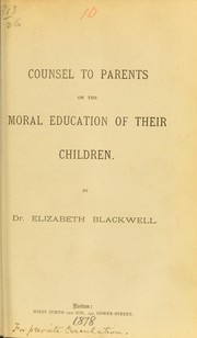 Cover of: Counsel to parents on the moral education of their children by Elizabeth Blackwell
