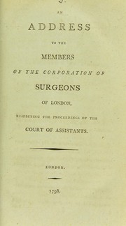 Cover of: An address to the Members of the Corporation of Surgeons of London, respecting the proceedings of the Court of Assistants