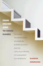 Cover of: From Higher Aims to Hired Hands: The Social Transformation of American Business Schools and the Unfulfilled Promise of Management as a Profession