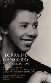 Cover of: Lorraine Hansberry Collection: A Raisin In The Sun; To Be Young, Gifted and Black; Lorraine Hansberry Speaks Out (Seven Interviews)