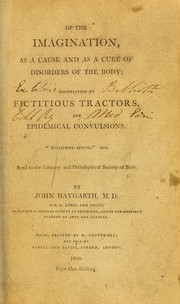 Cover of: Of the imagination, as a cause and as a cure of disorders of the body; exemplified by fictitious tractors, and epidemical convulsions. Read to the Literary and Philosophical Society of Bath