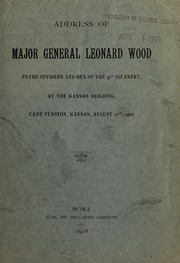 Cover of: Address of Major General Leonard Wood to the officers and men of the 41st Infantry, at the Kansas Building, Camp Funston, Kansas, August 27th, 1918