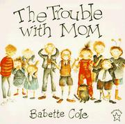 The Trouble with Mom by Babette Cole