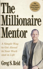 Cover of: The millionaire mentor : a simple way to get ahead in your work and in life