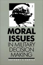 Moral Issues in Military Decision Making by Anthony E. Hartle