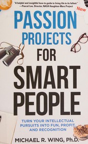 Passion projects for smart people by Michael R. Wing