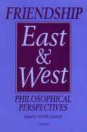 Cover of: Friendship East and West: philosophical perspectives