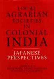 Cover of: Local agrarian societies in colonial India: Japanese perspectives
