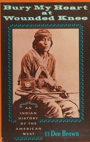 Cover of: Bury My Heart at Wounded Knee: an Indian history of the American West