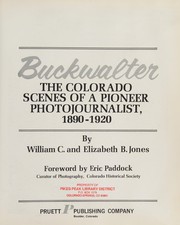 Cover of: Buckwalter: the Colorado scenes of a pioneer photojournalist, 1890-1920