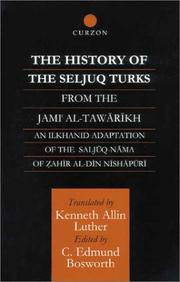 The history of the Seljuq Turks : from the Jāmiʿ al-Tawārīkh : an Ilkhanid adaption of the Saljūq-nāma of Ẓahīr al-Dīn Nīshāpūrī