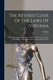 Cover of: Revised Code of the Laws of Virginia: Being a Collection of All Such Acts of the General Assembly, of a Public and Permanent Nature As Are Now in Force