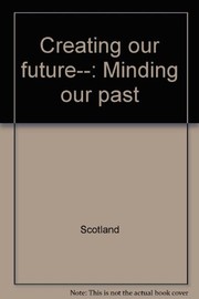 Cover of: Creating our future--: minding our past.
