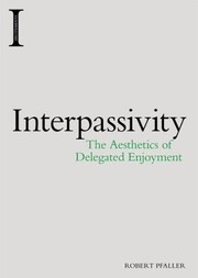 Cover of: Interpassivity: The Aesthetics of Delegated Enjoyment