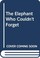 Cover of: The Elephant Who Couldn't Forget