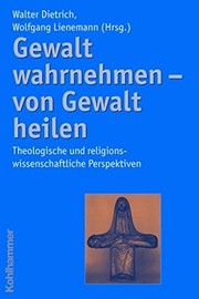Cover of: Gewalt wahrnehmen--von Gewalt heilen: theologische und religionswissenschaftliche Perspektiven