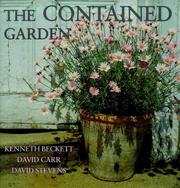Cover of: The contained garden: the complete guide to growing outdoor plants in pots