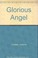 Cover of: Glorious angel