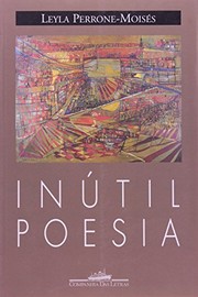 Cover of: Inútil poesia e outros ensaios breves by Leyla Perrone-Moisés
