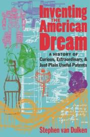 Cover of: Inventing the American dream: a history of curious, extraordinary and just plain useful patents