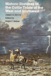 Historic sketches of the cattle trade of the West and Southwest by Joseph G. McCoy
