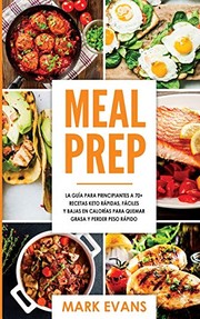 Cover of: Meal Prep: La Guía para Principiantes a 70+ Recetas Keto Rápidas, Fáciles y Bajas en Calorias para Quemar Grasa y Perder Peso Rápido