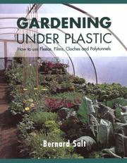 Gardening under plastic : how to use fleece, films, clothes and polytunnels