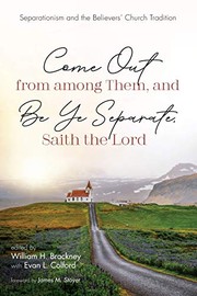 Cover of: Come Out from among Them, and Be Ye Separate, Saith the Lord: Separationism and the Believers' Church Tradition