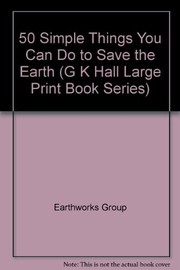 Cover of: 50 simple things you can do to save the Earth by the Earth Works Group.
