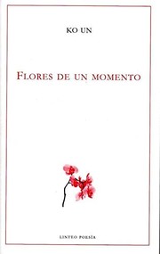 Cover of: Flores de un momento by Ko Un, Sung Chul Suh