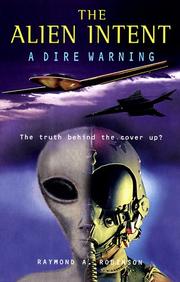 Cover of: The alien intent: a dire warning : the truth behind the cover-up?