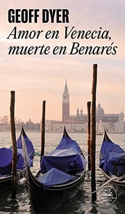 Cover of: Amor en Venecia, muerte en Benarés by Geoff Dyer, Ignacio Gómez Calvo