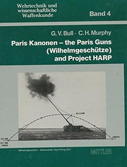 Paris Kanonen--the Paris guns (Wilhelmgeschütze) and Project HARP by G. V. Bull, Gerald V. Bull, Charles H. Murphy