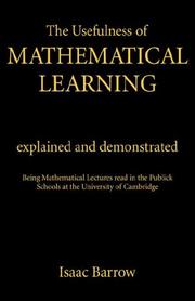 Cover of: The usefulness of mathematical learning explained and demonstrated: being mathematical lectures read in the publick schools at the University of Cambridge.